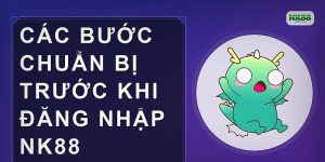 Các bước chuẩn bị trước khi đăng nhập NK88