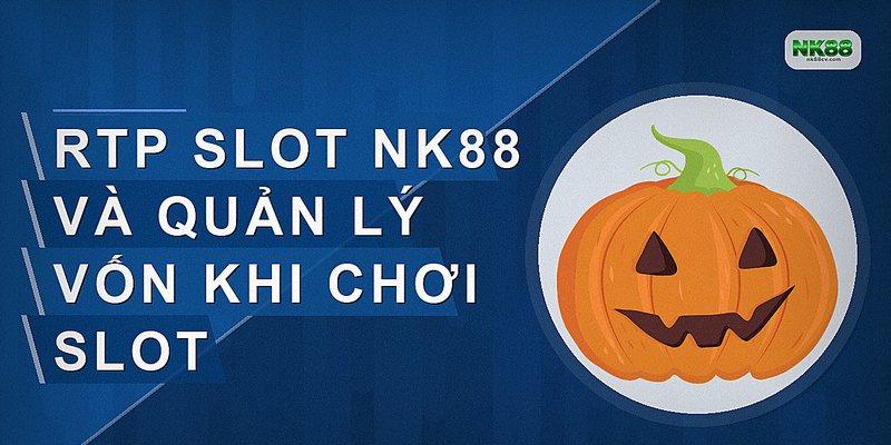 RTP slot NK88 và quản lý vốn khi chơi slot