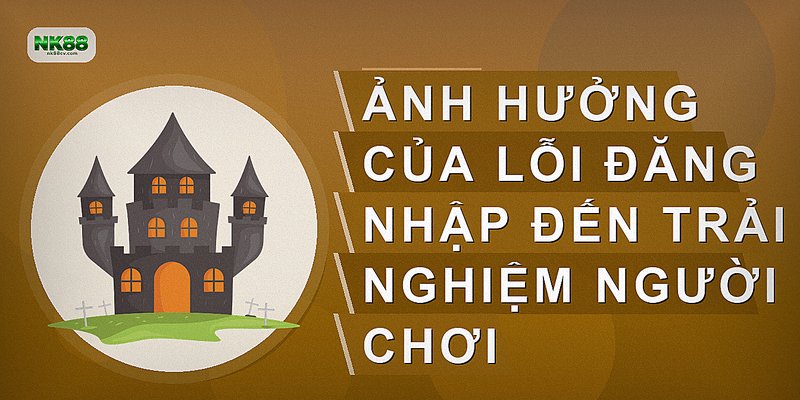 Ảnh hưởng của lỗi đăng nhập đến trải nghiệm người chơi