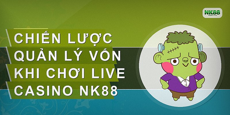 Chiến lược quản lý vốn khi chơi Live Casino NK88