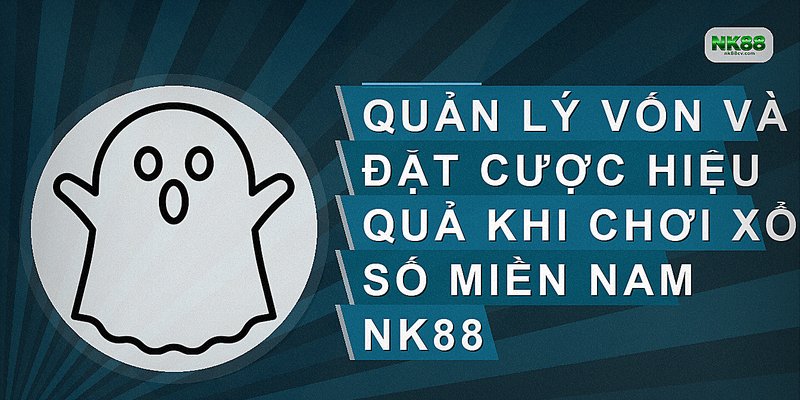 Quản lý vốn và đặt cược hiệu quả khi chơi xổ số miền nam NK88